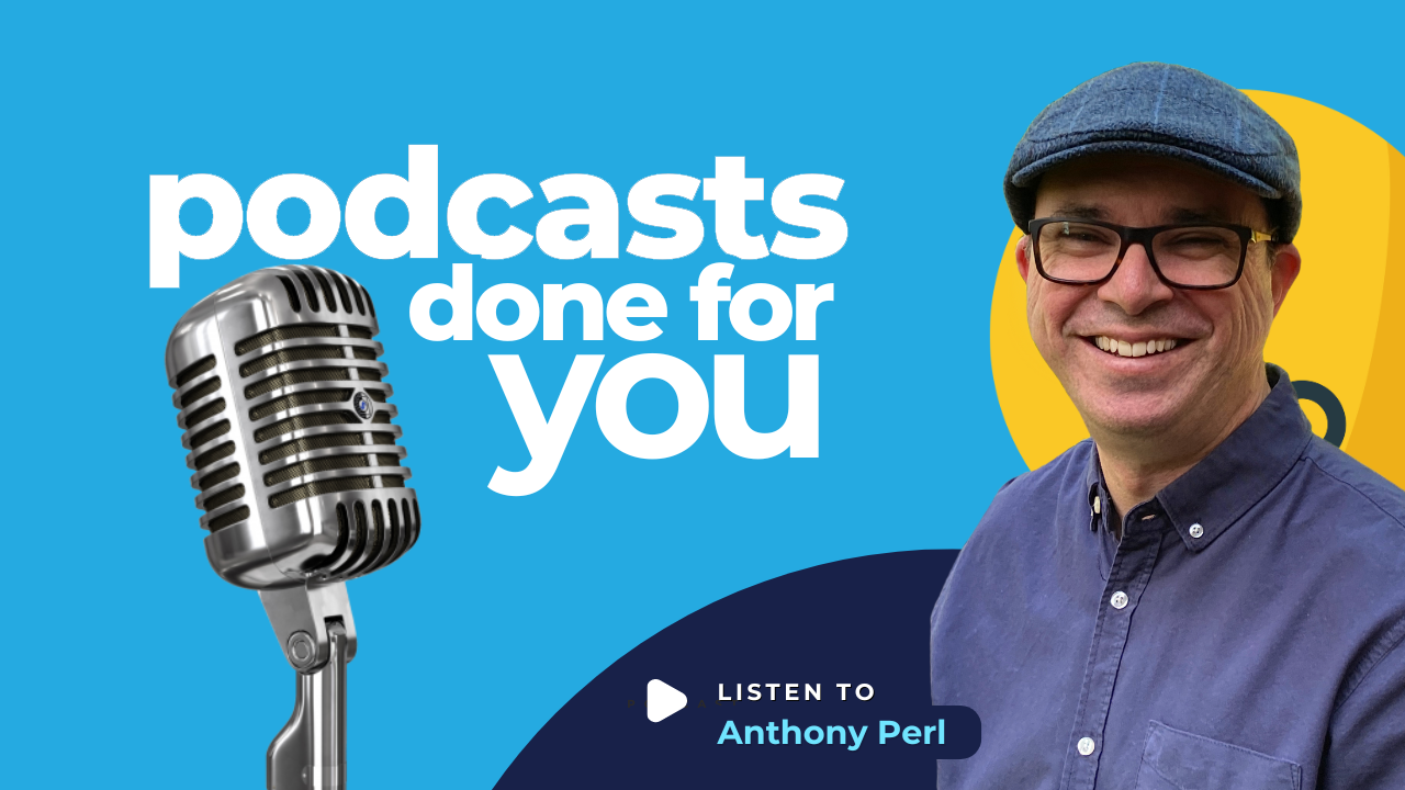 Podcasts Done For You Show — hosted by Anthony Perl