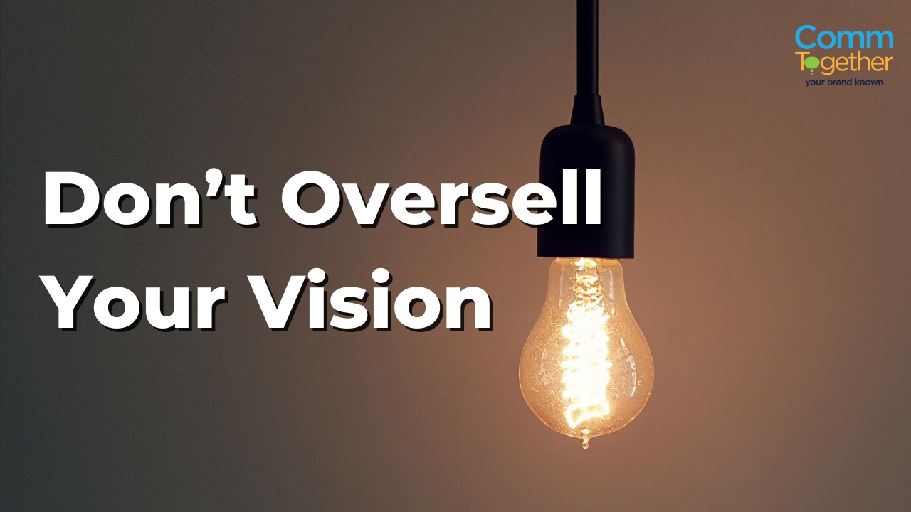 2 Don't oversell your vision